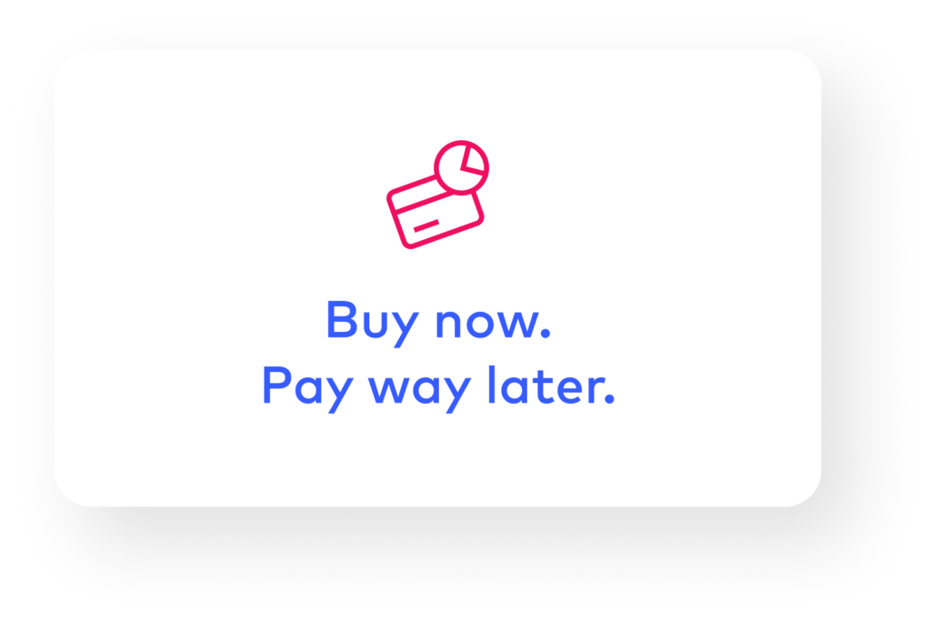 An icon that symbolises Buy Now Pay way later. The text emphasises the unique selling point of the payment option.