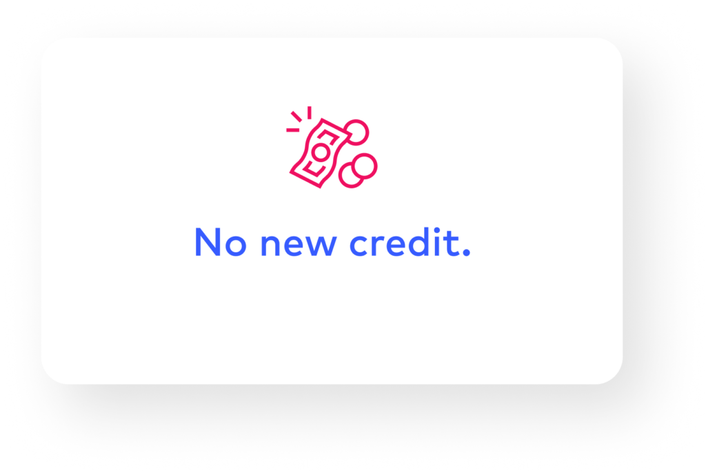 An icon that symbolises no new credit. The text emphasises the unique selling point of the payment option.